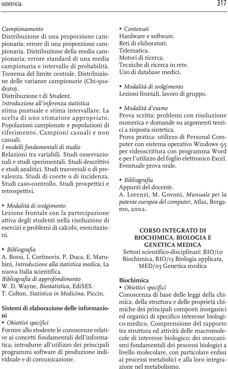 Distribuzione t di Student. Introduzione all inferenza statistica stima puntuale e stima intervallare. La scelta di uno stimatore appropriato. Popolazioni campionate e popolazioni di riferimento.