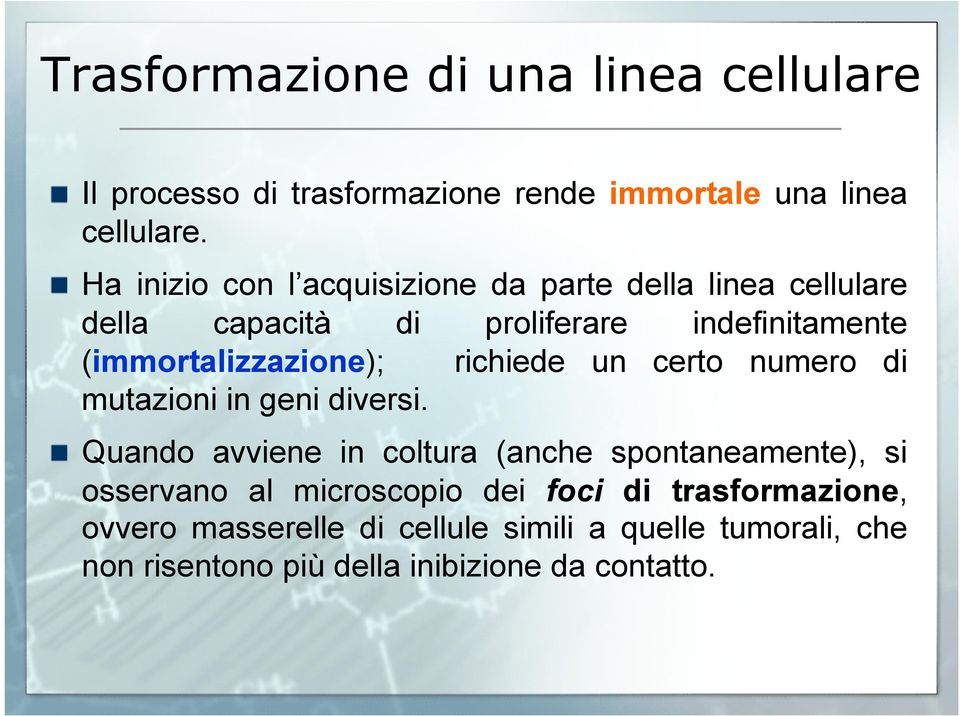 (immortalizzazione); richiede un certo numero di mutazioni in geni diversi.