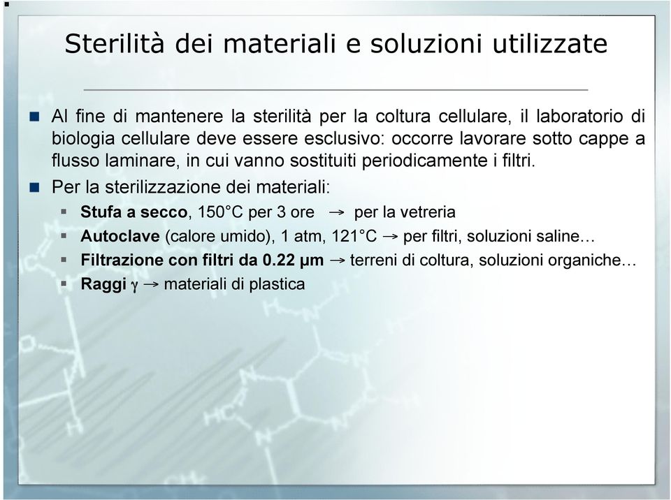 lavorare sotto cappe a flusso laminare, in cui vanno sostituiti periodicamente i filtri.