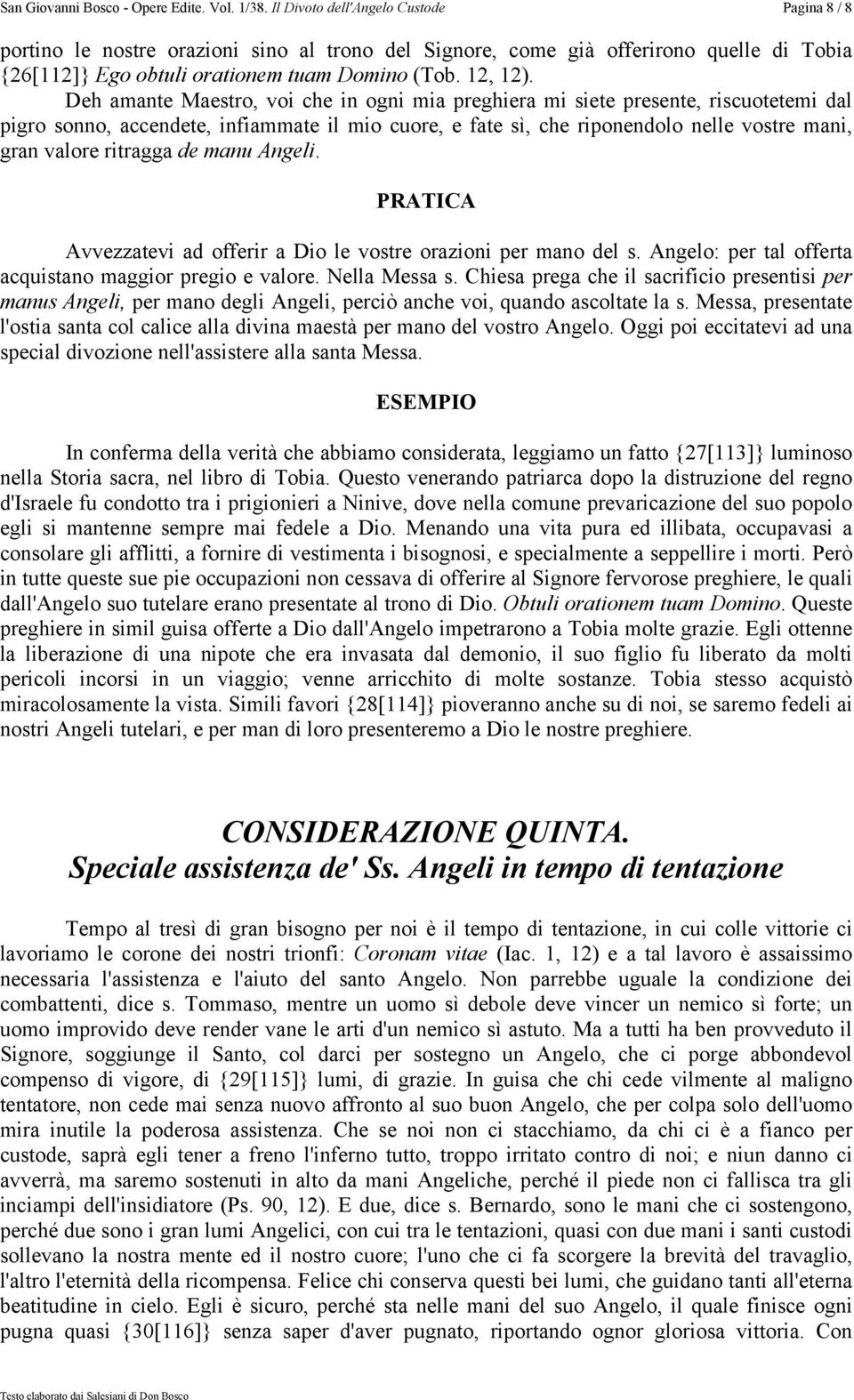 ritragga de manu Angeli. PRATICA Avvezzatevi ad offerir a Dio le vostre orazioni per mano del s. Angelo: per tal offerta acquistano maggior pregio e valore. Nella Messa s.