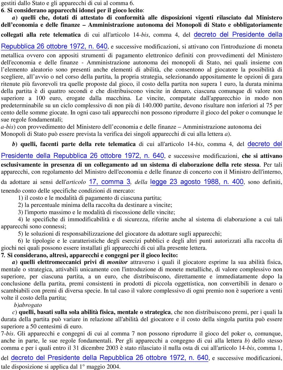 Amministrazione autonoma dei Monopoli di Stato e obbligatoriamente collegati alla rete telematica di cui all'articolo 14-bis, comma 4, del decreto del Presidente della Repubblica 26 ottobre 1972, n.