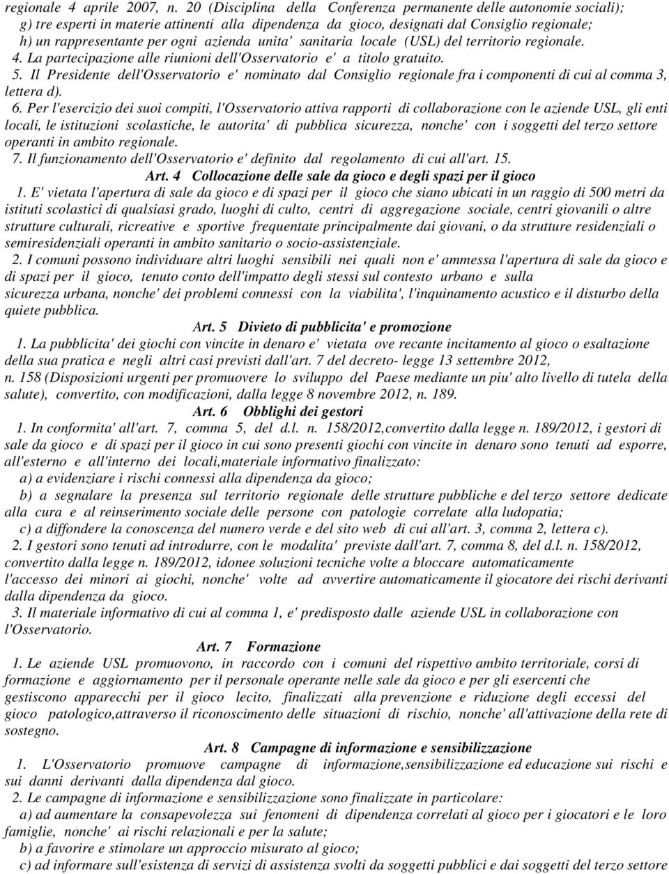 azienda unita' sanitaria locale (USL) del territorio regionale. 4. La partecipazione alle riunioni dell'osservatorio e' a titolo gratuito. 5.