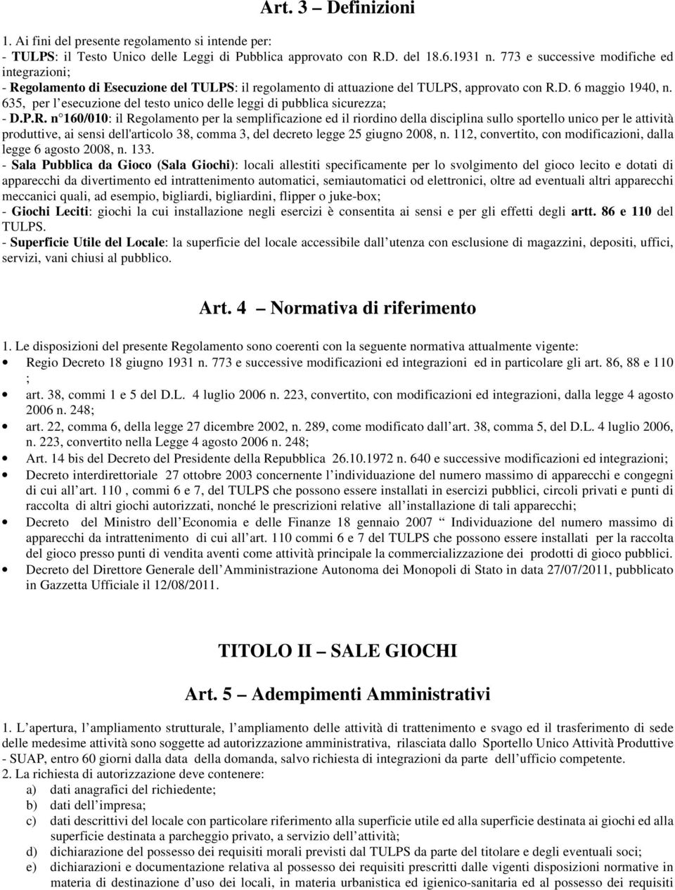 635, per l esecuzione del testo unico delle leggi di pubblica sicurezza; - D.P.R.