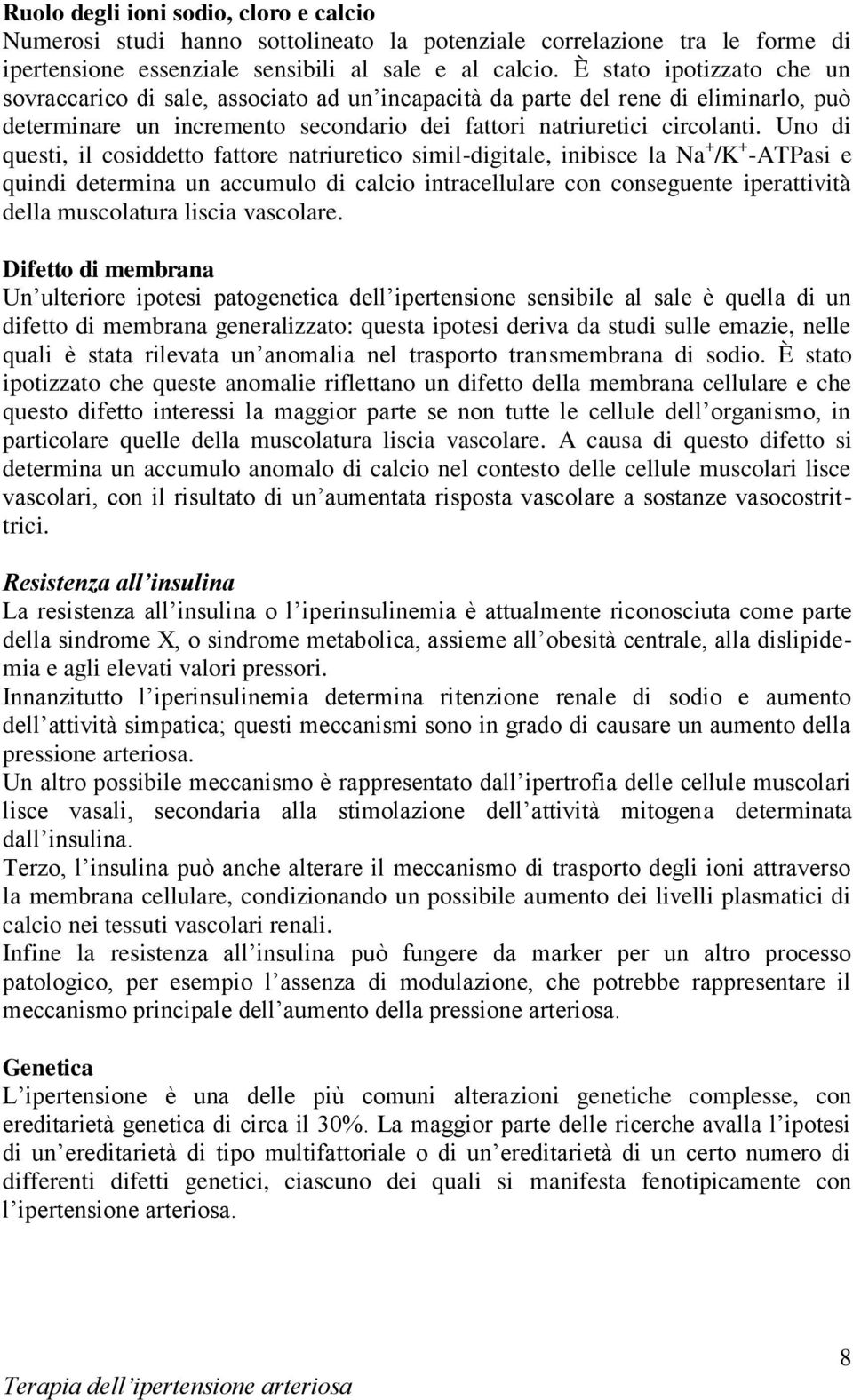 Uno di questi, il cosiddetto fattore natriuretico simil-digitale, inibisce la Na + /K + -ATPasi e quindi determina un accumulo di calcio intracellulare con conseguente iperattività della muscolatura