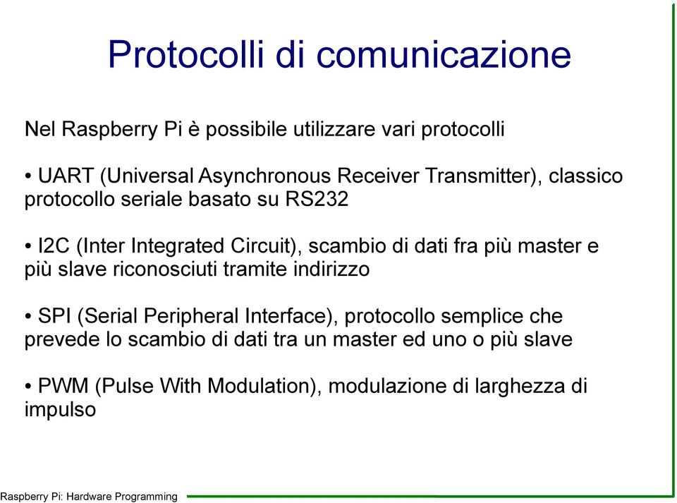 fra più master e più slave riconosciuti tramite indirizzo SPI (Serial Peripheral Interface), protocollo semplice che