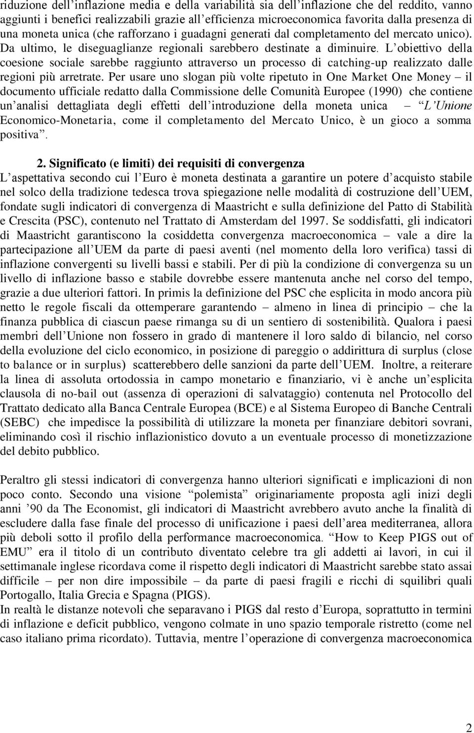 L obiettivo della coesione sociale sarebbe raggiunto attraverso un processo di catching-up realizzato dalle regioni più arretrate.