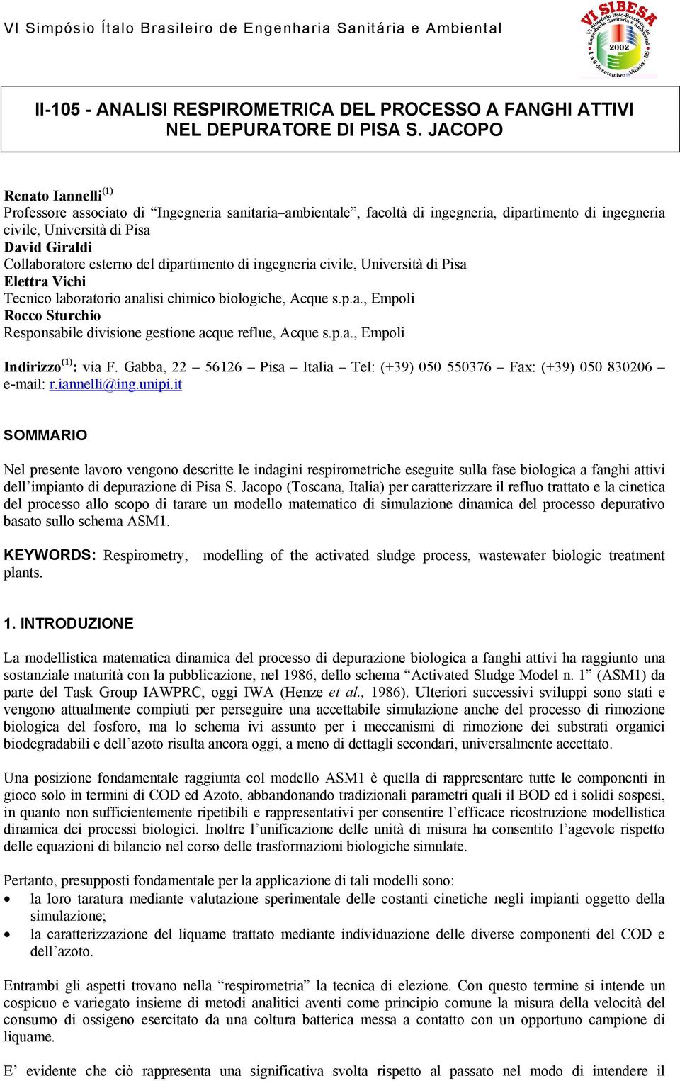 del dipartimento di ingegneria civile, Università di Pisa Elettra Vichi Tecnico laboratorio analisi chimico biologiche, Acque s.p.a., Empoli Rocco Sturchio Responsabile divisione gestione acque reflue, Acque s.