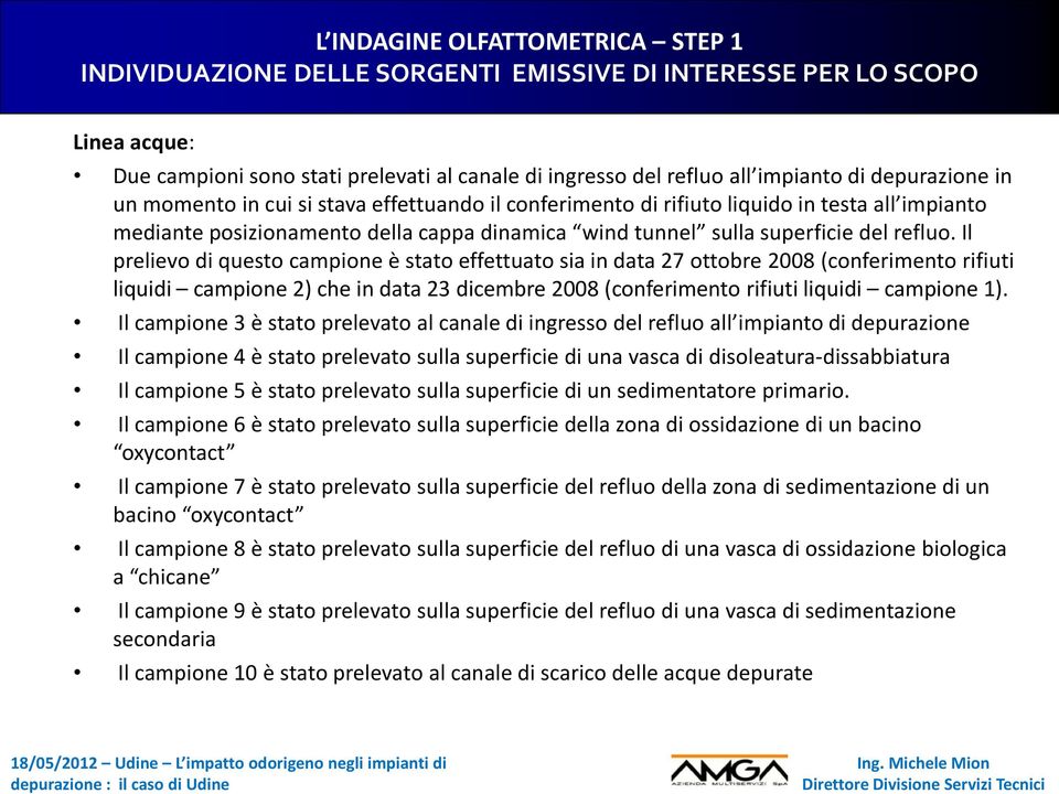 Il prelievo di questo campione è stato effettuato sia in data 27 ottobre 2008 (conferimento rifiuti liquidi campione 2) che in data 23 dicembre 2008 (conferimento rifiuti liquidi campione 1).