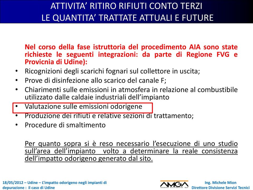 Chiarimenti sulle emissioni in atmosfera in relazione al combustibile utilizzato dalle caldaie industriali dell impianto Valutazione sulle emissioni odorigene Produzione dei rifiuti e relative