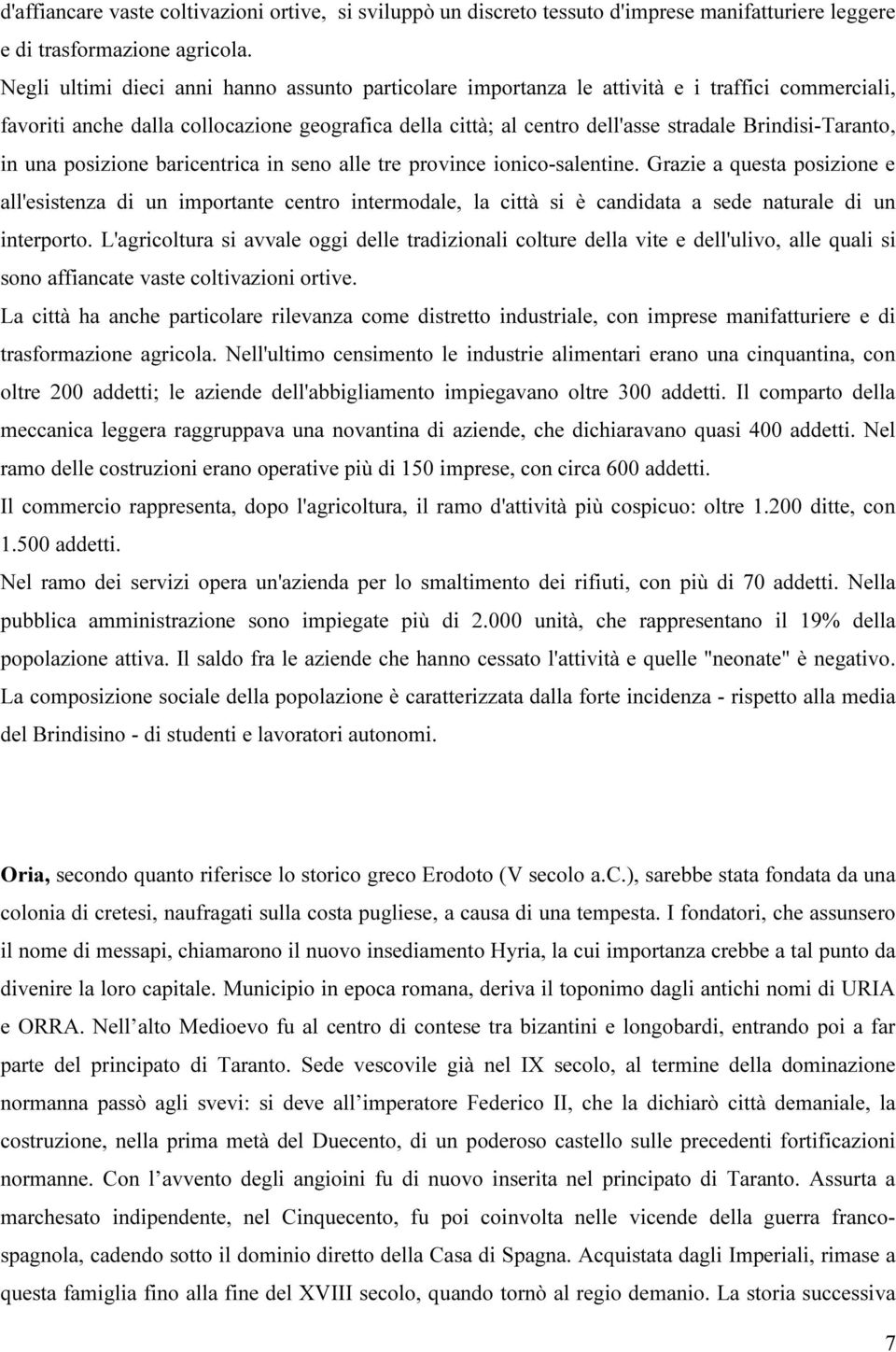 Brindisi-Taranto, in una posizione baricentrica in seno alle tre province ionico-salentine.