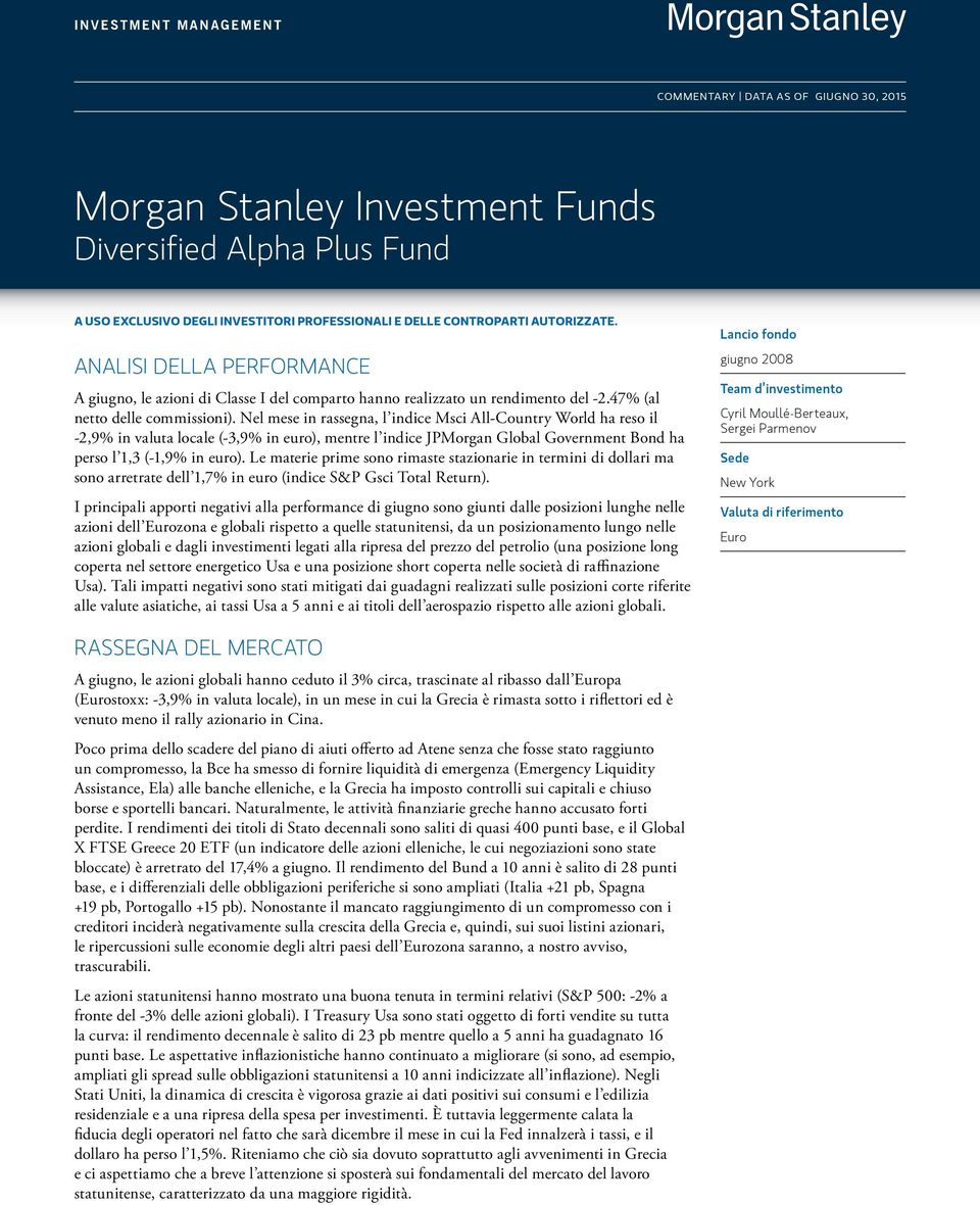 Nel mese in rassegna, l indice Msci All-Country World ha reso il -2,9% in valuta locale (-3,9% in euro), mentre l indice JPMorgan Global Government Bond ha perso l 1,3 (-1,9% in euro).