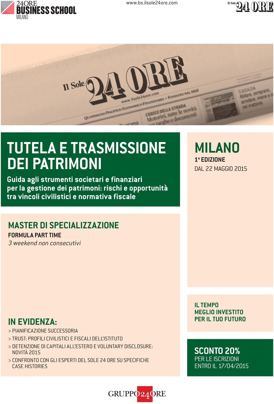 e normativa fiscale MILANO 1 a EDIZIONE DAL 22 MAGGIO 2015 MASTER DI SPECIALIZZAZIONE FORMULA PART TIME 3 weekend non consecutivi IN EVIDENZA: > PIANIFICAZIONE