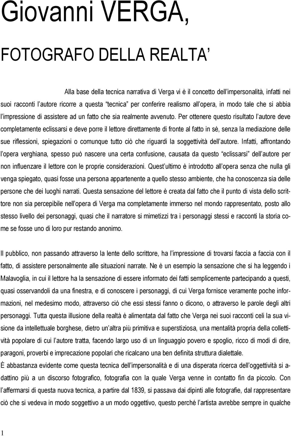 Per ottenere questo risultato l autore deve completamente eclissarsi e deve porre il lettore direttamente di fronte al fatto in sé, senza la mediazione delle sue riflessioni, spiegazioni o comunque