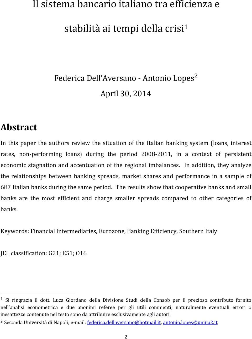 In addition, they analyze the relationships between banking spreads, market shares and performance in a sample of 687 Italian banks during the same period.