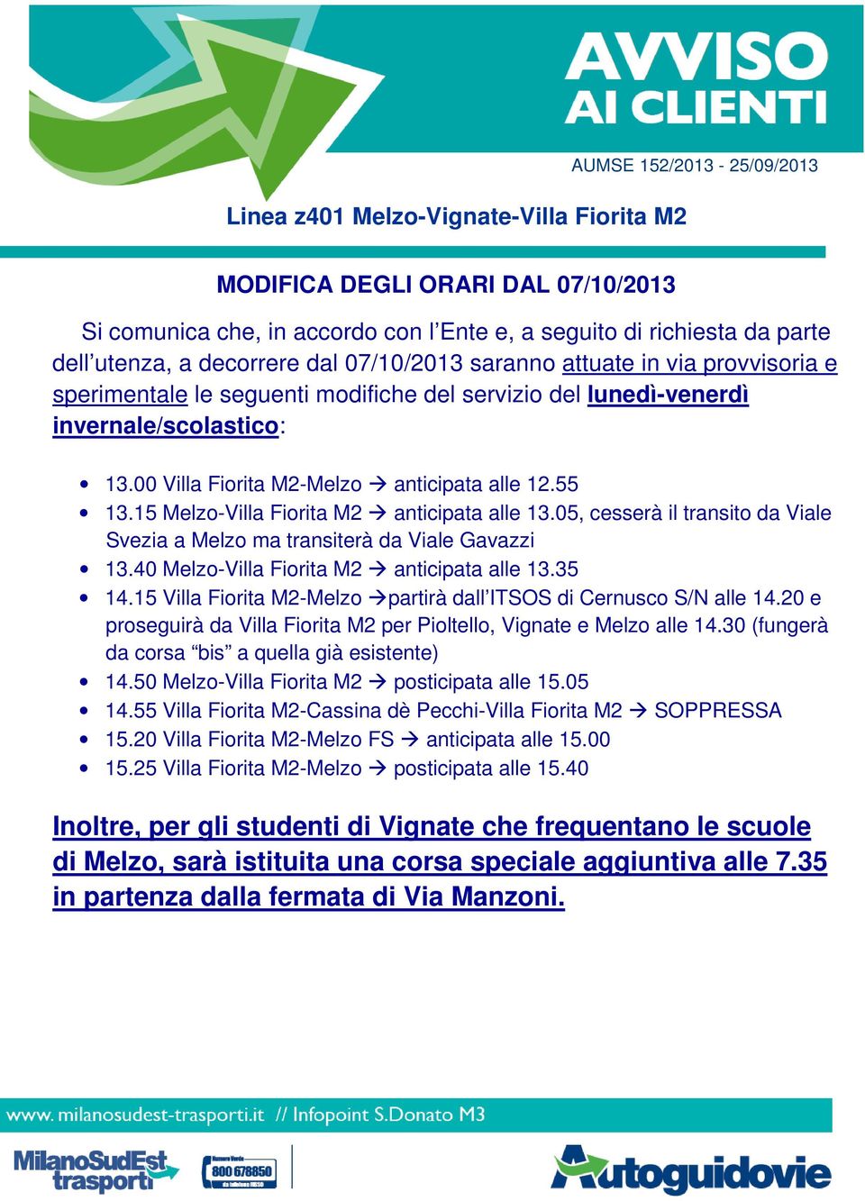 15 Villa Fiorita M2-Melzo partirà dall ITSOS di Cernusco S/N alle 14.20 e proseguirà da Villa Fiorita M2 per Pioltello, Vignate e Melzo alle 14.30 (fungerà da corsa bis a quella già esistente) 14.