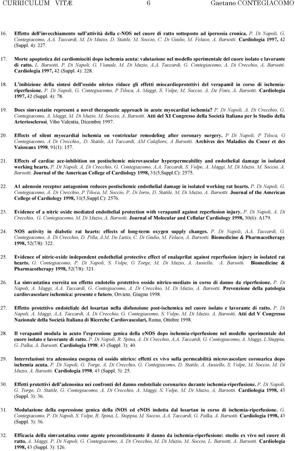 Morte apoptotica dei cardiomiociti dopo ischemia acuta: valutazione nel modello sperimentale del cuore isolato e lavorante di ratto. L. Barsotti, P. Di Napoli, G. Vianale, M. Di Muzio, A.A. Taccardi, G.