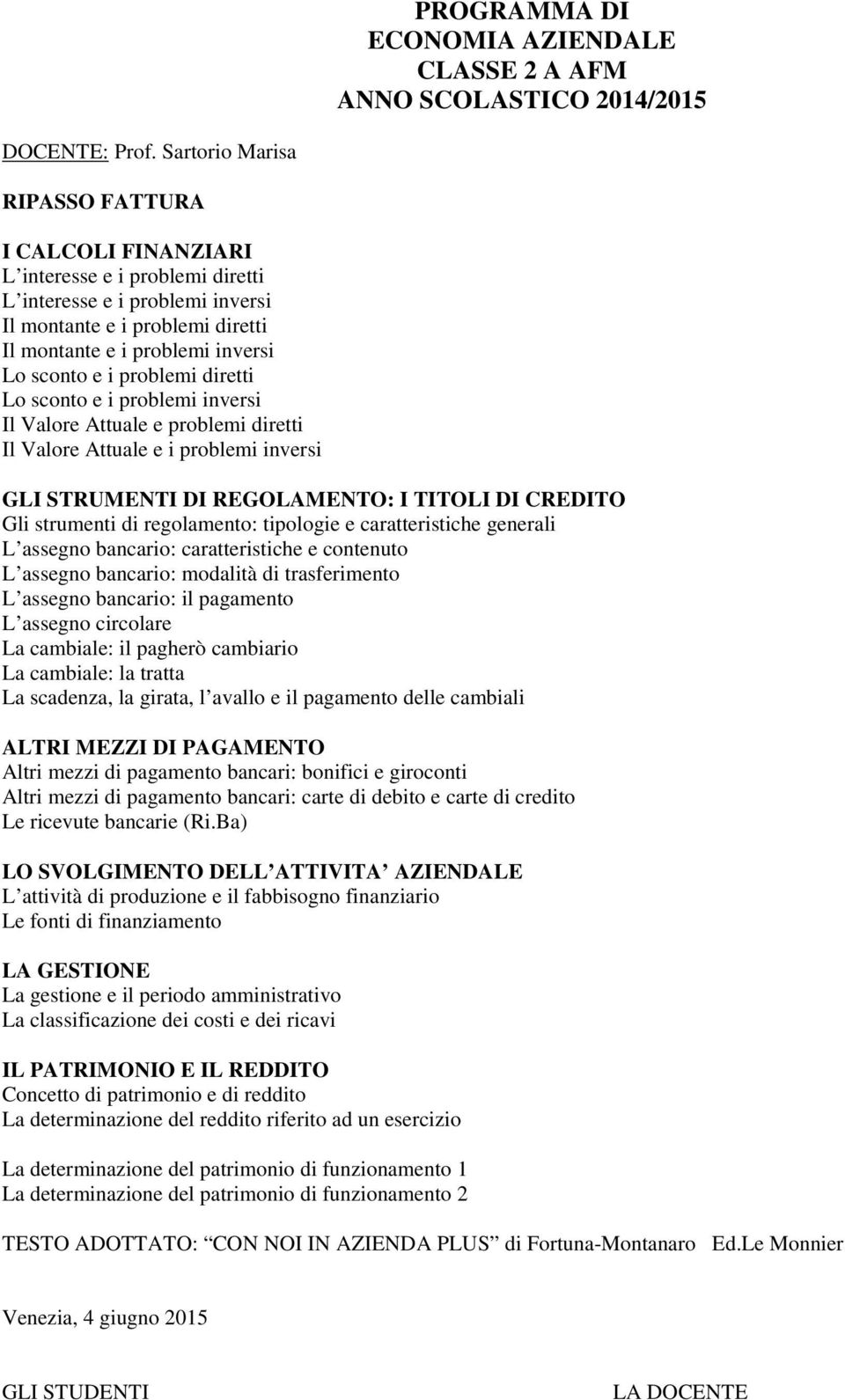 problemi diretti Lo sconto e i problemi inversi Il Valore Attuale e problemi diretti Il Valore Attuale e i problemi inversi GLI STRUMENTI DI REGOLAMENTO: I TITOLI DI CREDITO Gli strumenti di