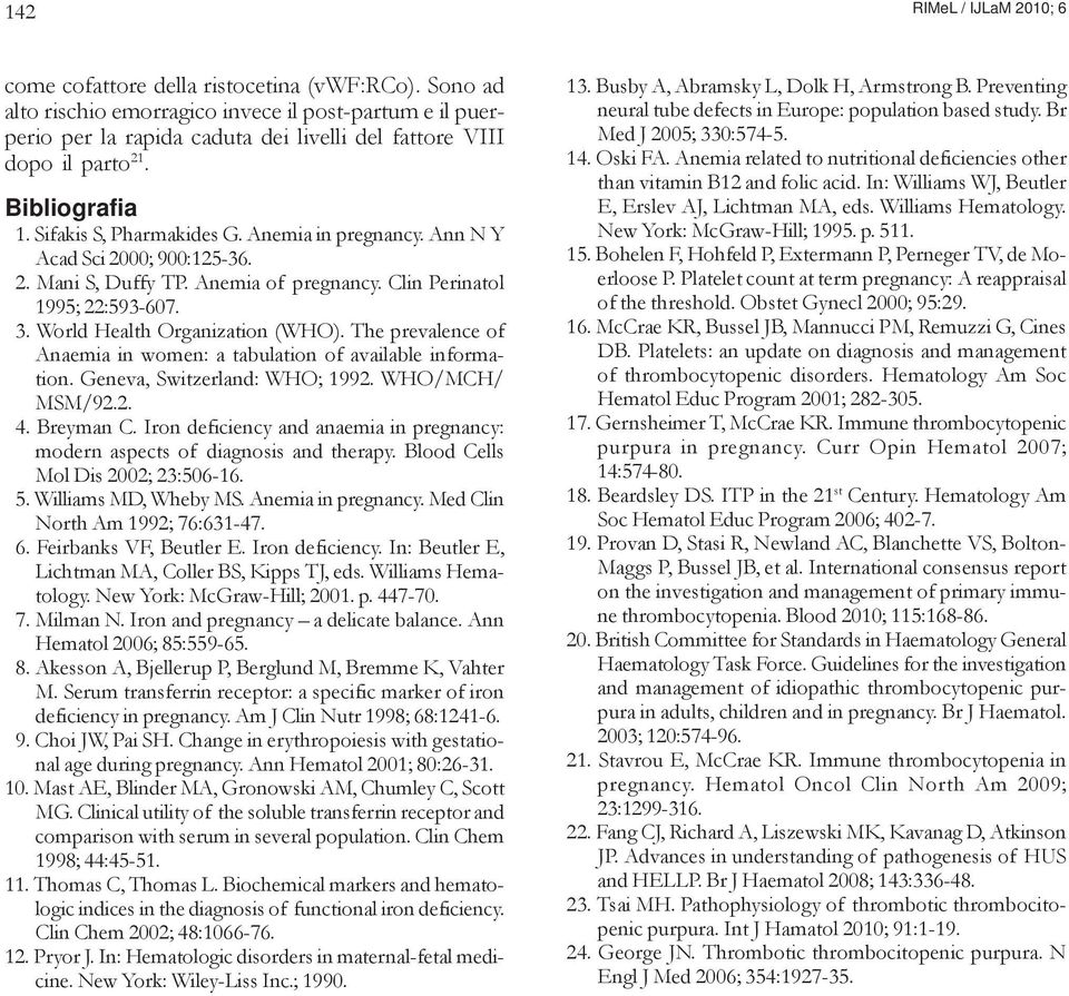 Ann N Y Acad Sci 2000; 900:125-36. 2. Mani S, Duffy TP. Anemia of pregnancy. Clin Perinatol 1995; 22:593-607. 3. World Health Organization (WHO).