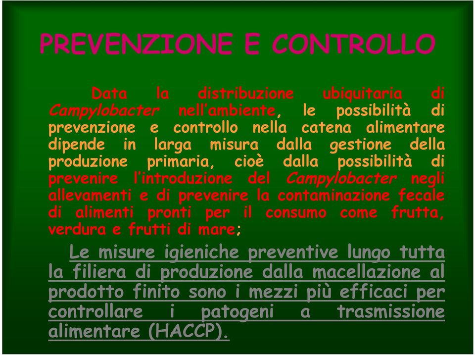 allevamenti e di prevenire la contaminazione fecale di alimenti pronti per il consumo come frutta, verdura e frutti di mare; Le misure igieniche