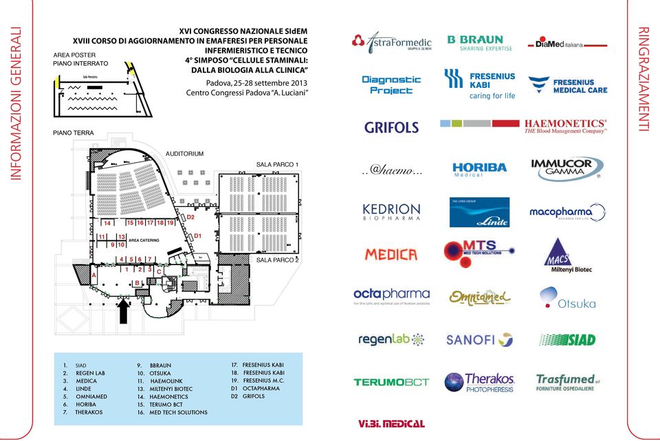 Padova ALLA A. CLINICA Luciani Padova, 25-28 settembre 2013 Centro Congressi Padova A. Luciani AREA POSTER AREA POSTER AUDITORIUM AUDITORIUM SALA PARCO 1 SALA PARCO 1..@haemo.