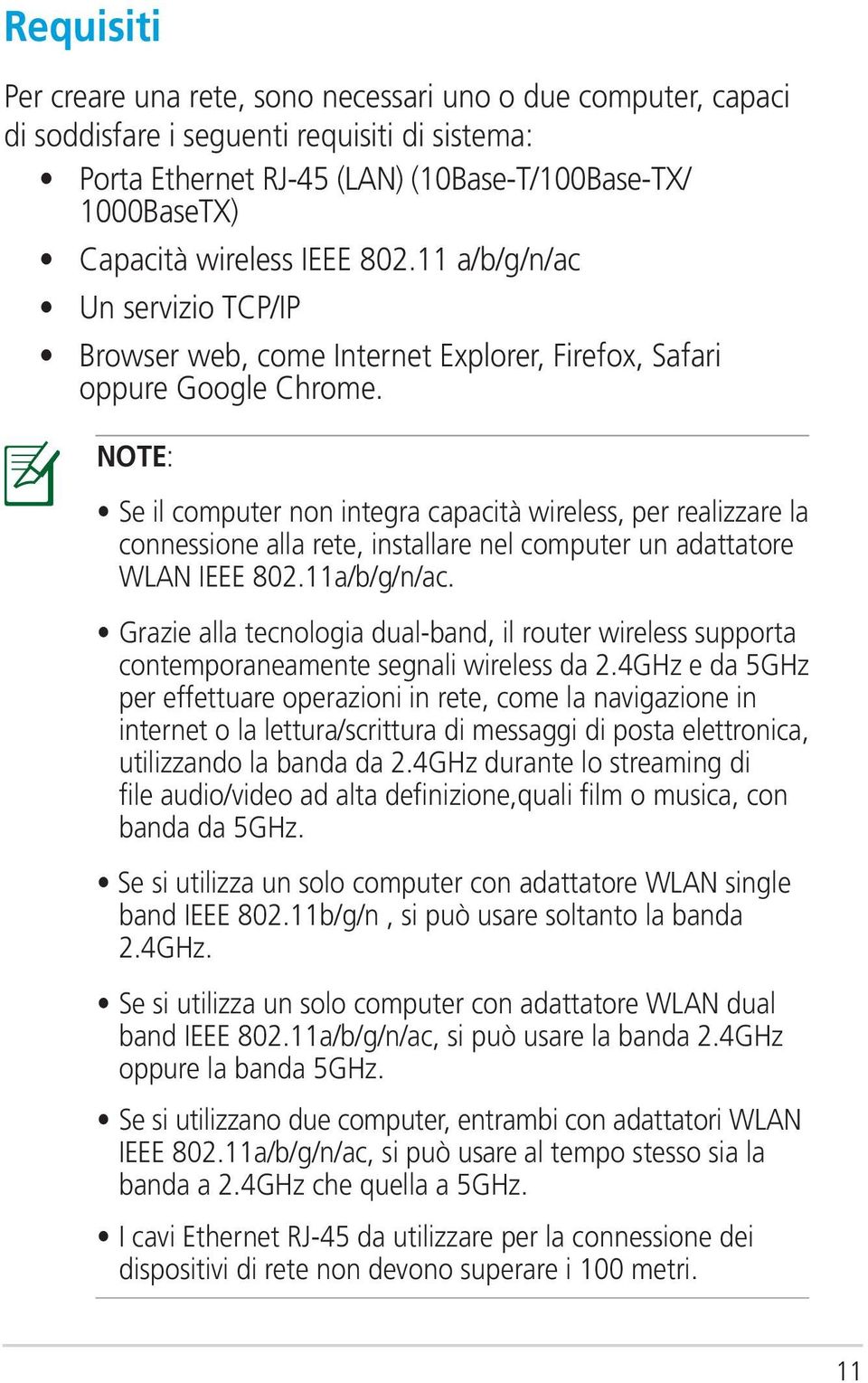 NOTE: Se il computer non integra capacità wireless, per realizzare la connessione alla rete, installare nel computer un adattatore WLAN IEEE 802.11a/b/g/n/ac.