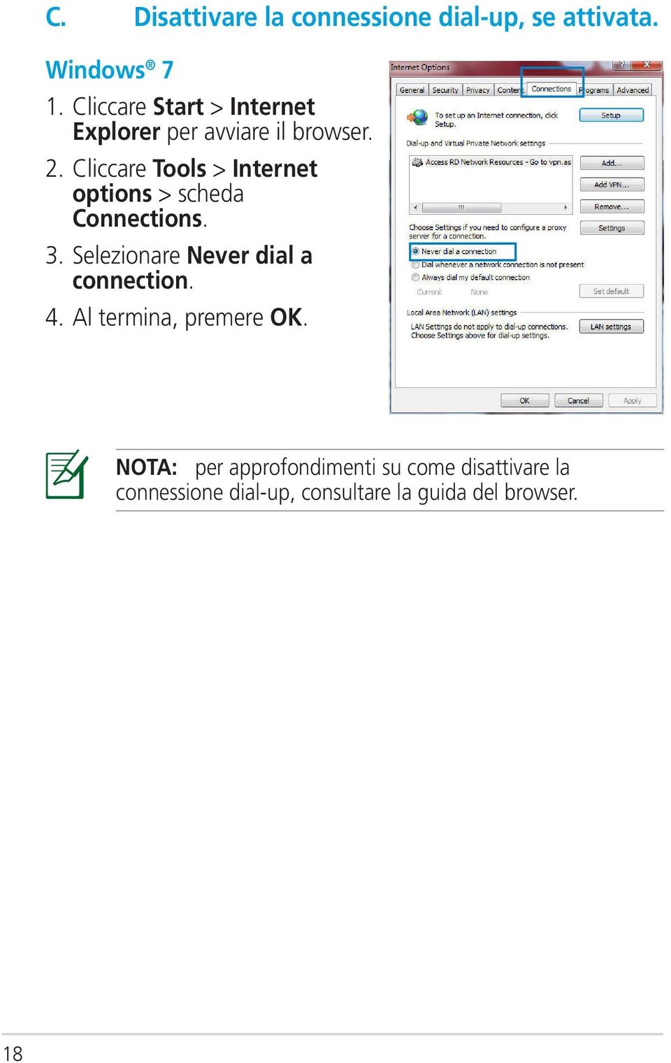 Cliccare Tools > Internet options > scheda Connections. 3.