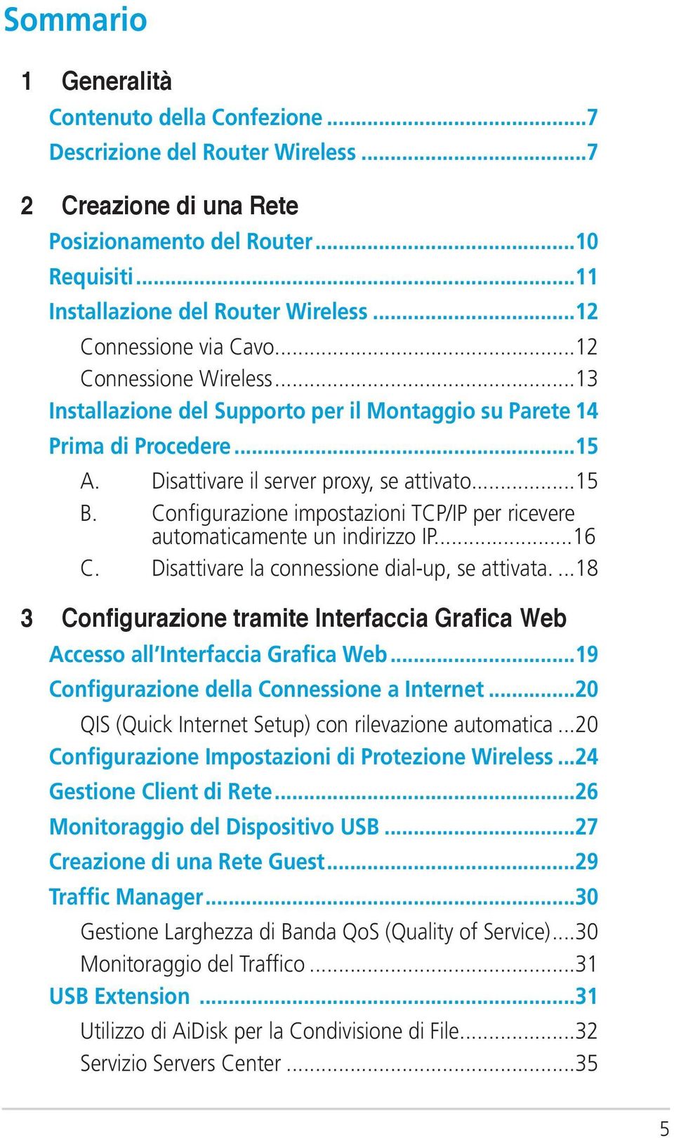 Configurazione impostazioni TCP/IP per ricevere automaticamente un indirizzo IP......16 C. Disattivare la connessione dial-up, se attivata.