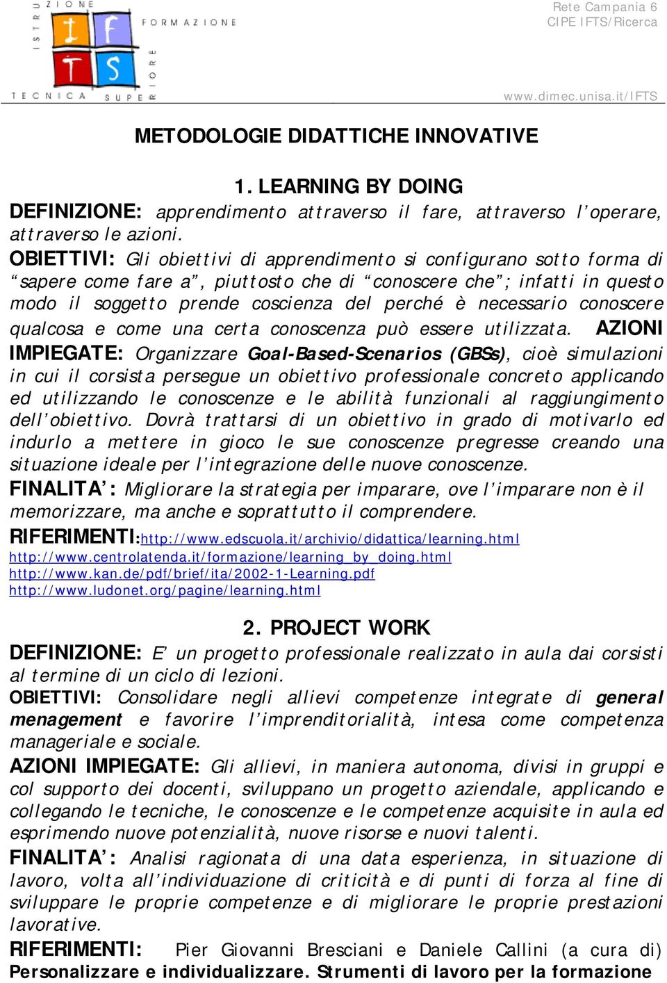 necessario conoscere qualcosa e come una certa conoscenza può essere utilizzata.