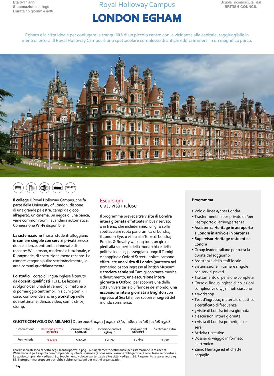 Il college Il Royal Holloway Campus, che fa parte della University of London, dispone di una grande palestra, campi da gioco all aperto, un cinema, un negozio, una banca, varie common room,