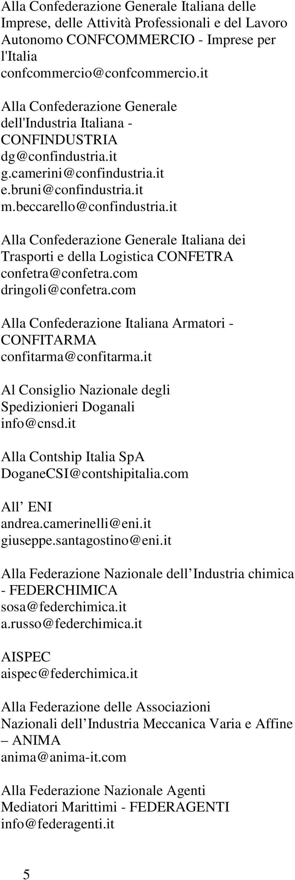 it Alla Confederazione Generale Italiana dei Trasporti e della Logistica CONFETRA confetra@confetra.com dringoli@confetra.com Alla Confederazione Italiana Armatori - CONFITARMA confitarma@confitarma.