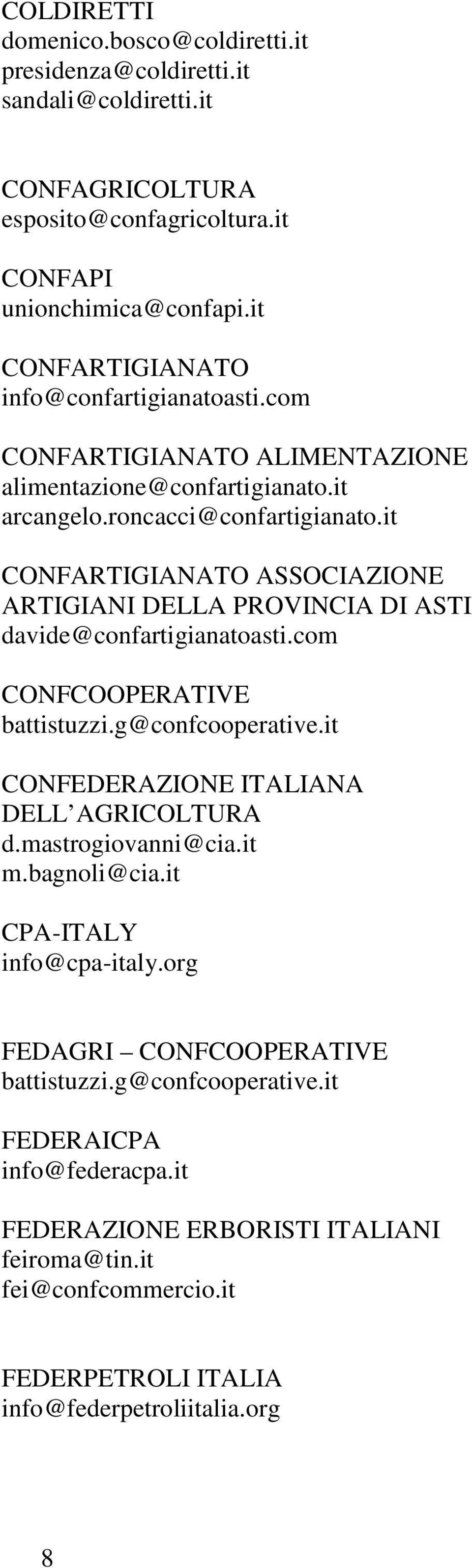 it CONFARTIGIANATO ASSOCIAZIONE ARTIGIANI DELLA PROVINCIA DI ASTI davide@confartigianatoasti.com CONFCOOPERATIVE battistuzzi.g@confcooperative.it CONFEDERAZIONE ITALIANA DELL AGRICOLTURA d.
