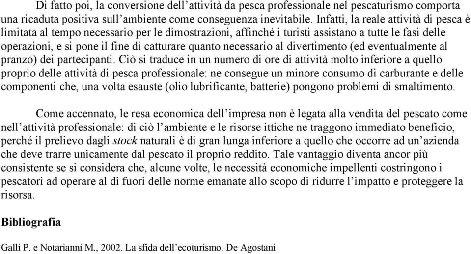 necessario al divertimento (ed eventualmente al pranzo) dei partecipanti.