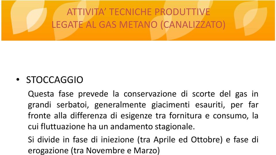 fronte alla differenza di esigenze tra fornitura e consumo, la cui fluttuazione ha un andamento