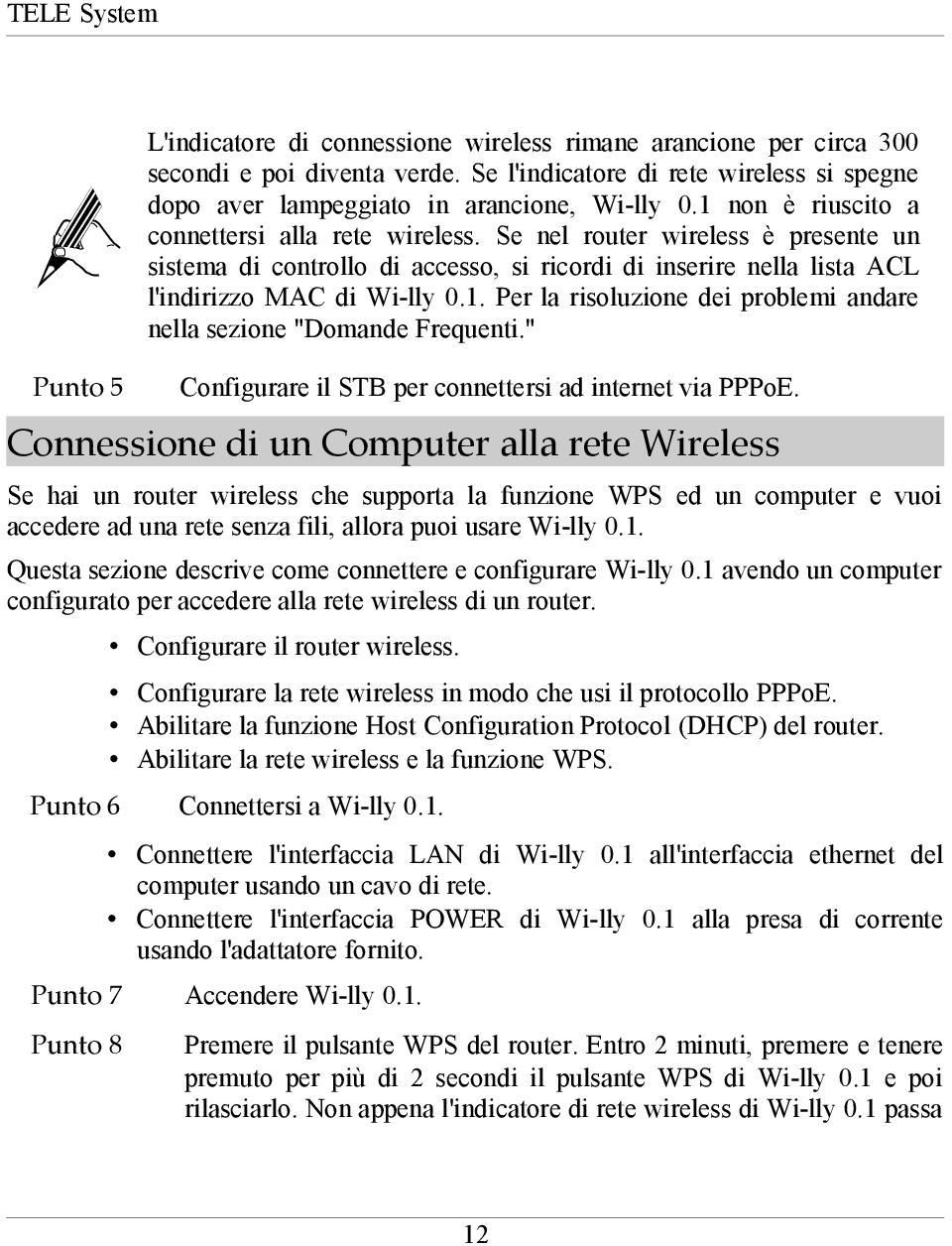 Se nel router wireless è presente un sistema di controllo di accesso, si ricordi di inserire nella lista ACL l'indirizzo MAC di Wi-lly 0.1.