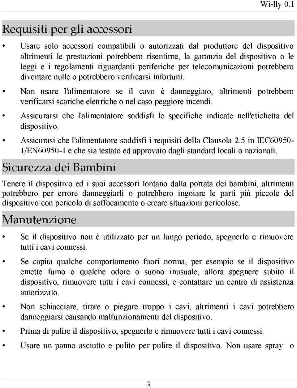 periferiche per telecomunicazioni potrebbero diventare nulle o potrebbero verificarsi infortuni.