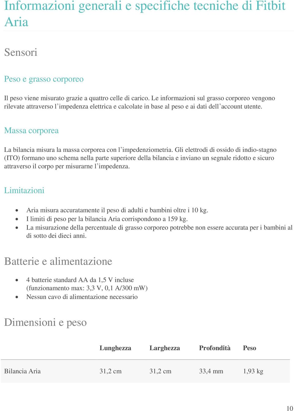 Massa corporea La bilancia misura la massa corporea con l impedenziometria.