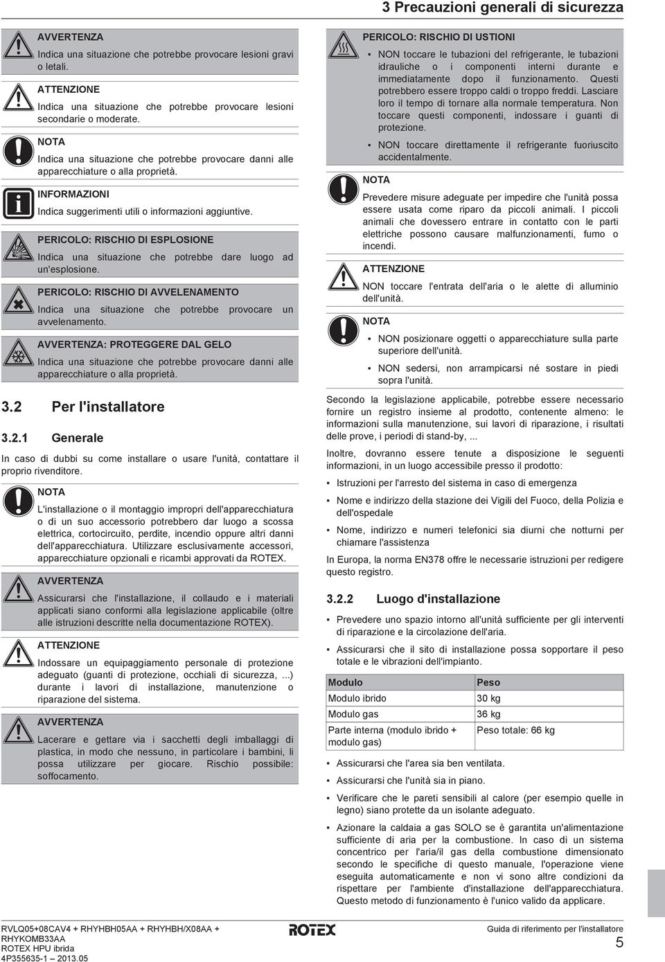 PERICOLO: RISCHIO DI ESPLOSIONE Indic un situzione che potree dre luogo d un'esplosione. PERICOLO: RISCHIO DI AVVELENAMENTO Indic un situzione che potree provocre un vvelenmento.