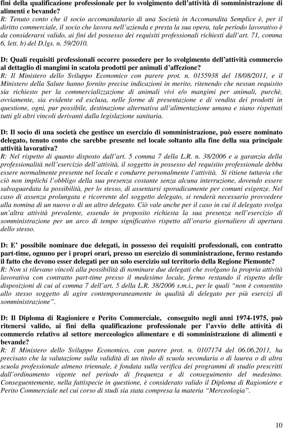 considerarsi valido, ai fini del possesso dei requisiti professionali richiesti dall art. 71, comma 6, lett. b) del D.lgs. n. 59/2010.