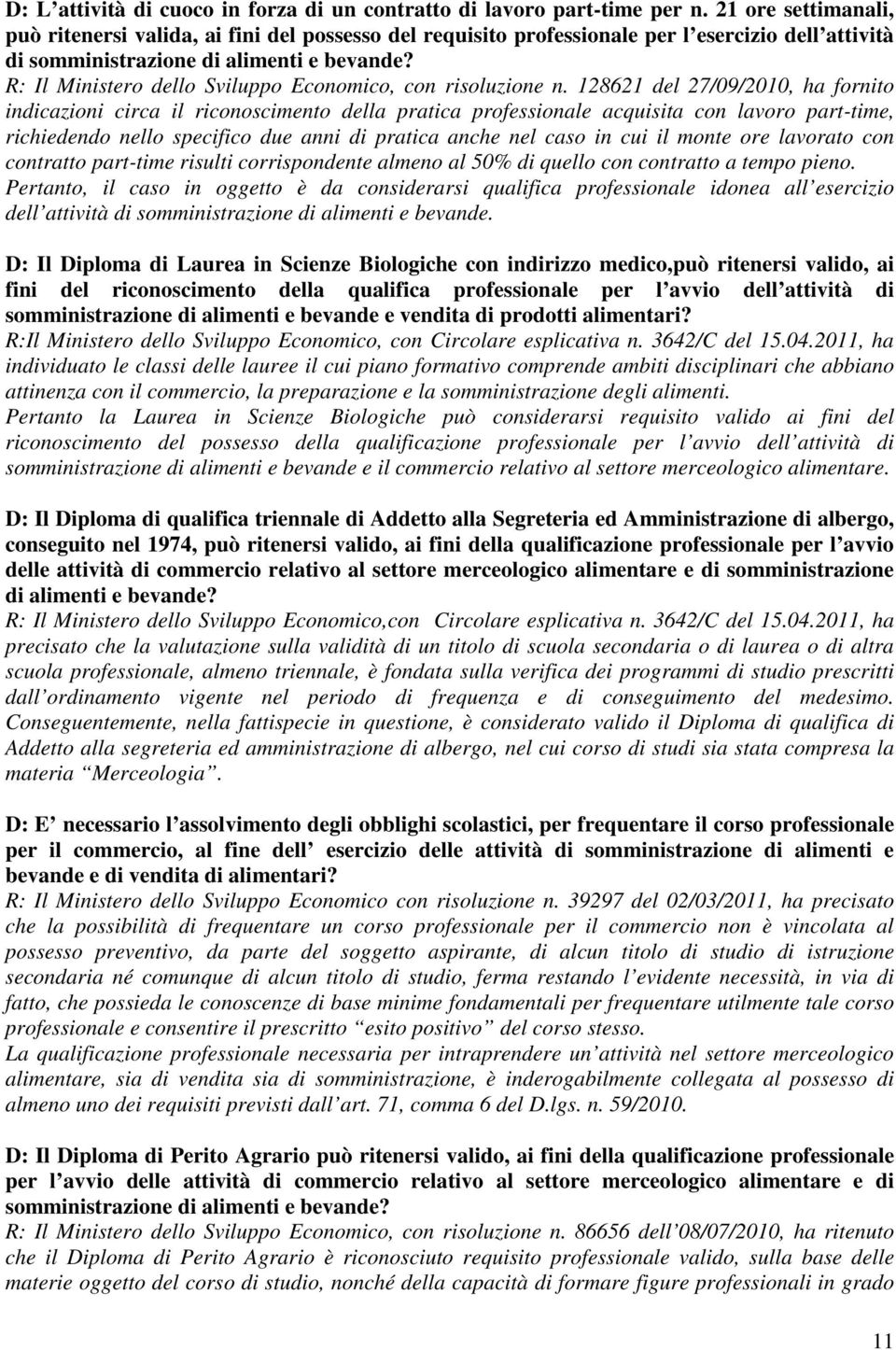 R: Il Ministero dello Sviluppo Economico, con risoluzione n.