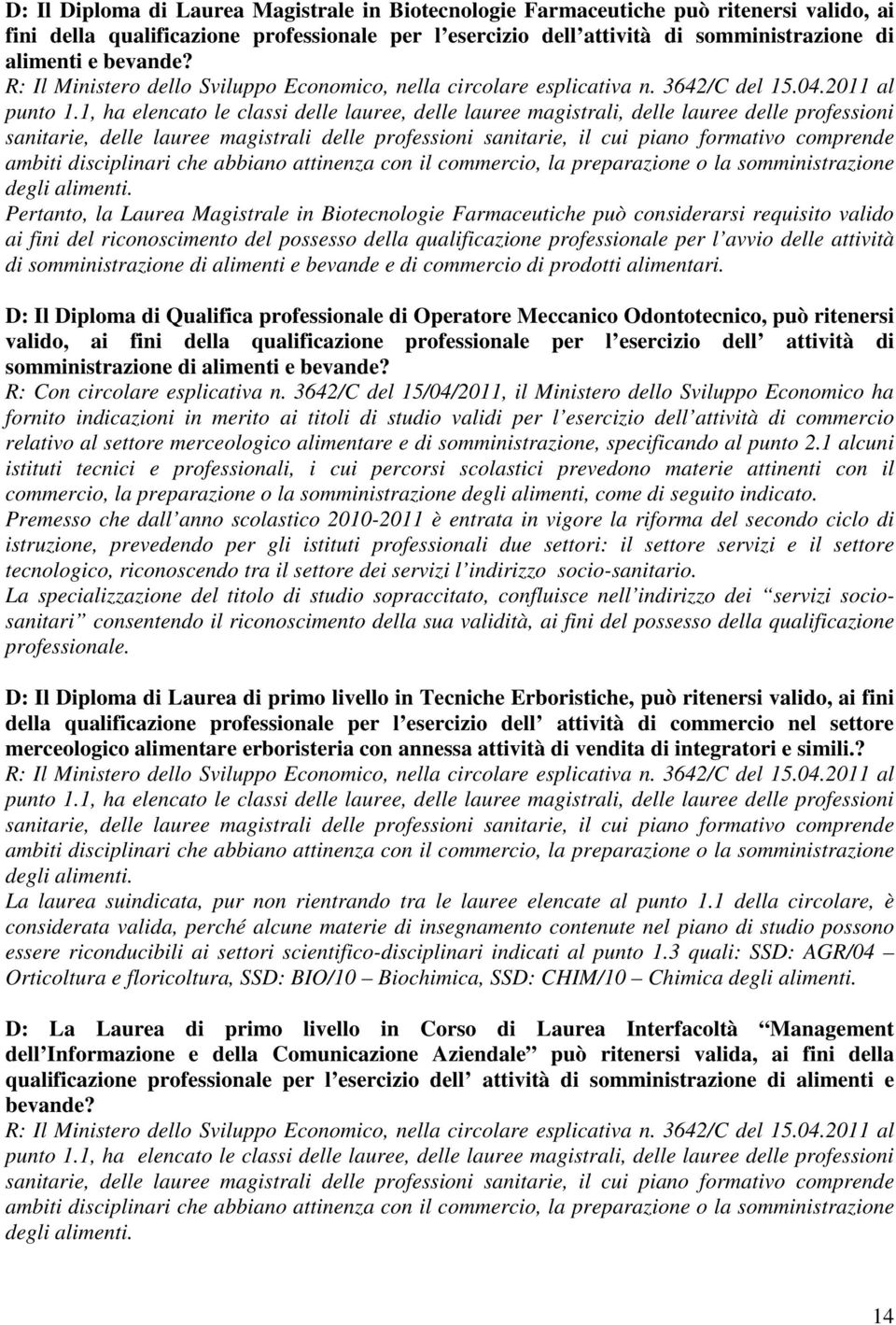 1, ha elencato le classi delle lauree, delle lauree magistrali, delle lauree delle professioni sanitarie, delle lauree magistrali delle professioni sanitarie, il cui piano formativo comprende ambiti