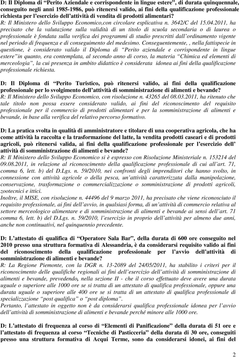 2011, ha precisato che la valutazione sulla validità di un titolo di scuola secondaria o di laurea o professionale è fondata sulla verifica dei programmi di studio prescritti dall ordinamento vigente