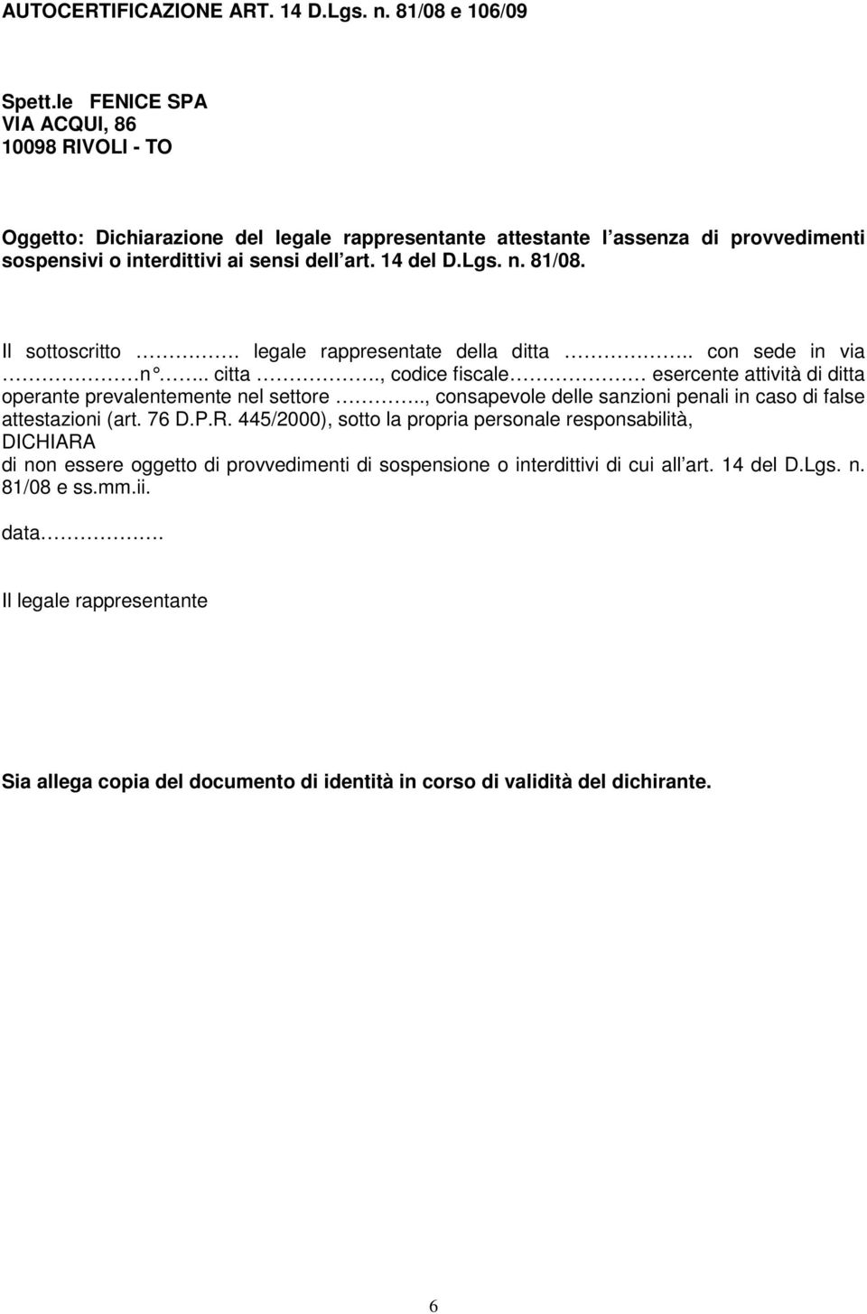 81/08. Il sottoscritto. legale rappresentate della ditta.. con sede in via n.. citta., codice fiscale esercente attività di ditta operante prevalentemente nel settore.