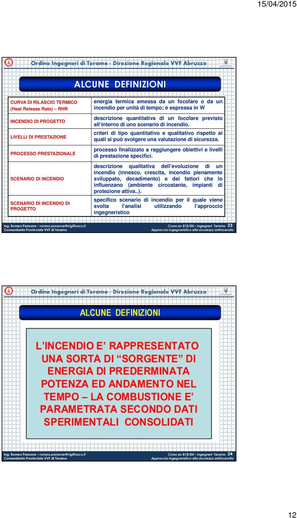 criteri di tipo quantitativo e qualitativo rispetto ai quali si può svolgere una valutazione di sicurezza. processo finalizzato a raggiungere obiettivi e livelli di prestazione specifici.