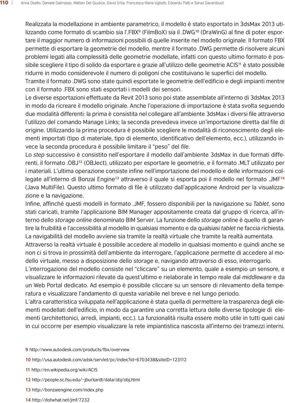 dwg 10 (DraWinG) al fine di poter esportare il maggior numero di informazioni possibili di quelle inserite nel modello originale.