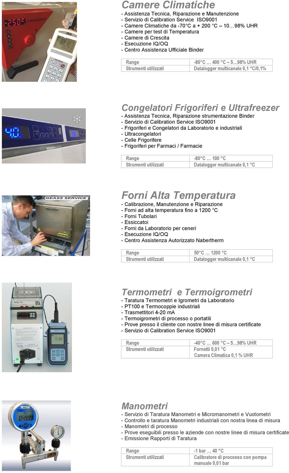 Congelatori da Laboratorio e industriali - Ultracongelatori - Celle Frigorifere - Frigoriferi per Farmaci / Farmacie -80 C 100 C Datalogger multicanale 0,1 C Forni Alta Temperatura - Calibrazione,
