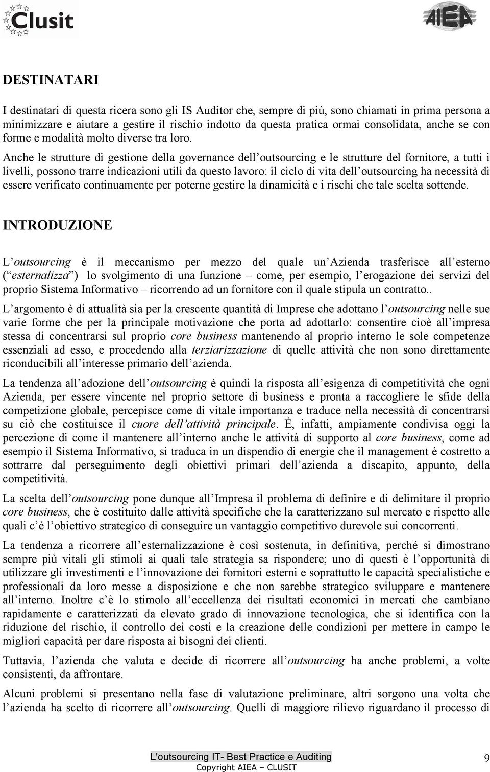 Anche le strutture di gestione della governance dell outsourcing e le strutture del fornitore, a tutti i livelli, possono trarre indicazioni utili da questo lavoro: il ciclo di vita dell outsourcing