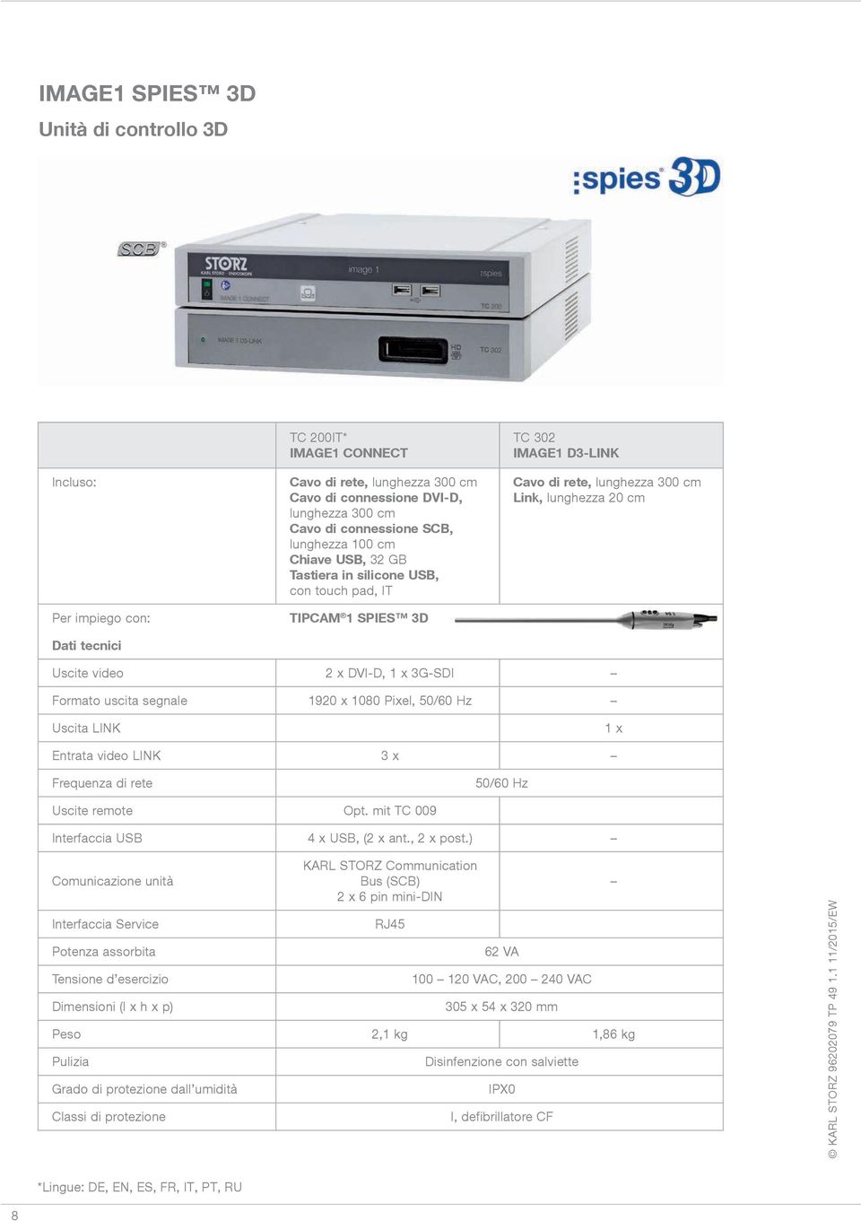 DVI-D, 1 x 3G-SDI Formato uscita segnale 1920 x 1080 Pixel, 50/60 Hz Uscita LINK 1 x Entrata video LINK 3 x Frequenza di rete 50/60 Hz Uscite remote Opt. mit TC 009 Interfaccia USB 4 x USB, (2 x ant.