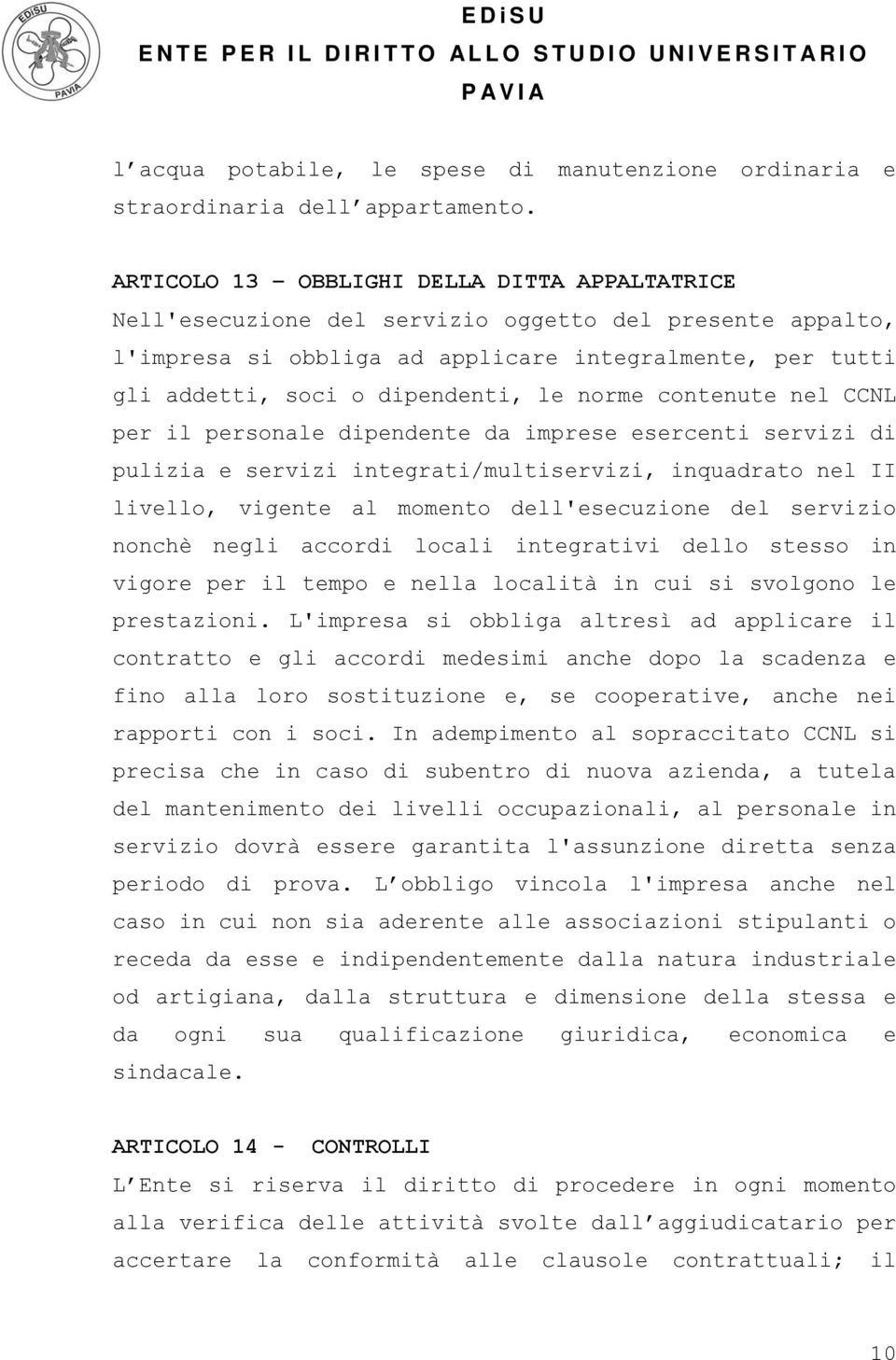 norme contenute nel CCNL per il personale dipendente da imprese esercenti servizi di pulizia e servizi integrati/multiservizi, inquadrato nel II livello, vigente al momento dell'esecuzione del