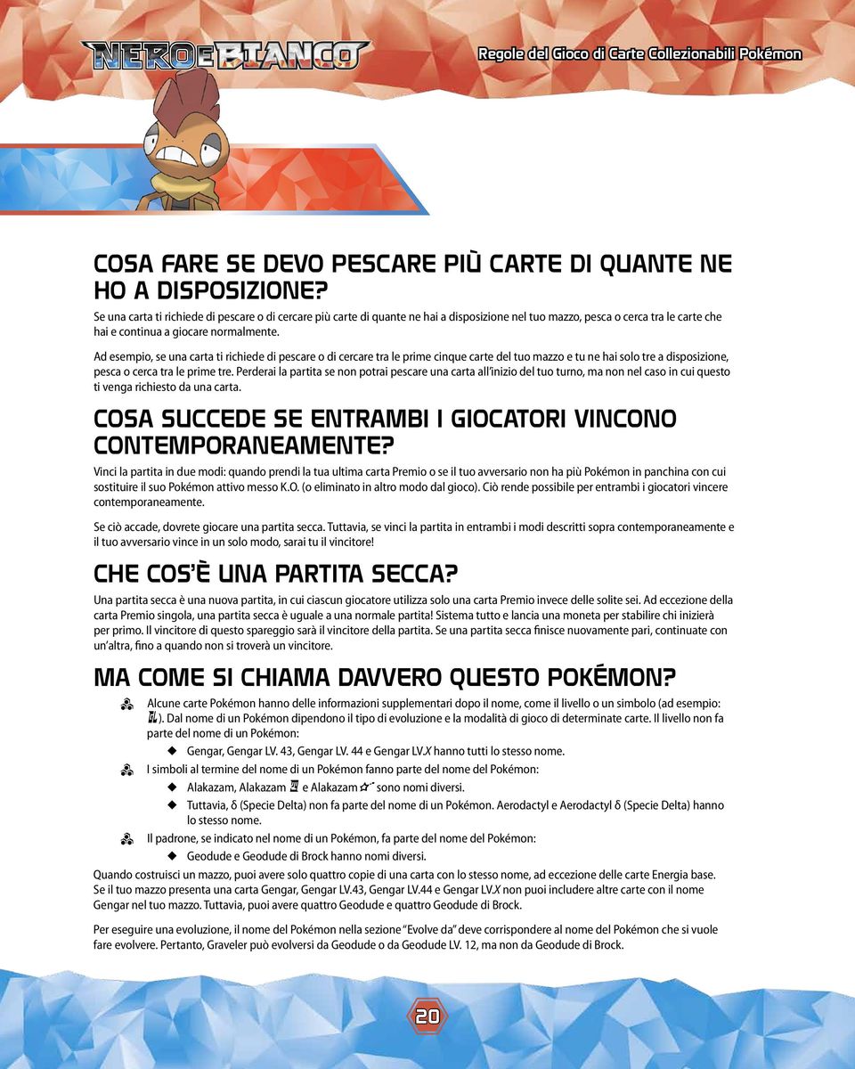 Ad esempio, se una carta ti richiede di pescare o di cercare tra le prime cinque carte del tuo mazzo e tu ne hai solo tre a disposizione, pesca o cerca tra le prime tre.