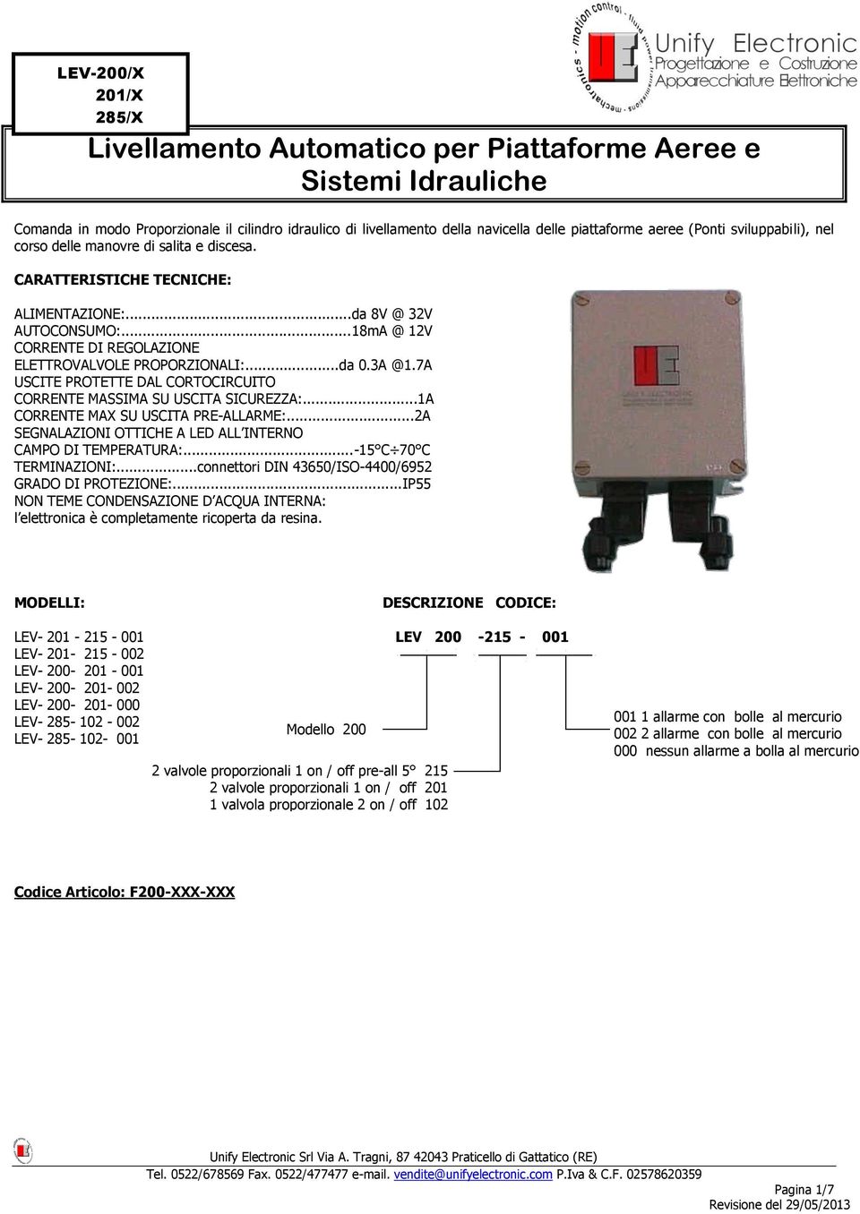 7A USCITE PROTETTE DAL CORTOCIRCUITO CORRENTE MASSIMA SU USCITA SICUREZZA:...1A CORRENTE MAX SU USCITA PRE-ALLARME:...2A SEGNALAZIONI OTTICHE A LED ALL INTERNO CAMPO DI TEMPERATURA:.